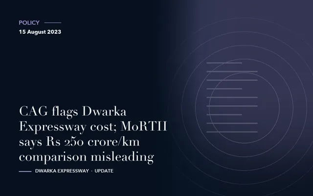 CAG flags Dwarka Expressway cost; MoRTH says Rs 250 crore/km comparison misleading
