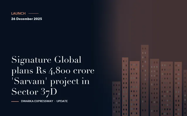 Signature Global plans Rs 4,800 crore 'Sarvam' project in Sector 37D