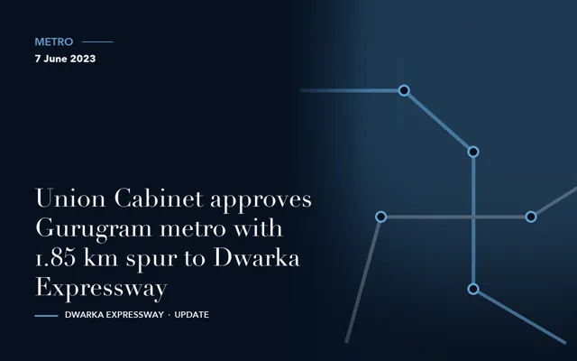 Union Cabinet approves Gurugram metro with 1.85 km spur to Dwarka Expressway